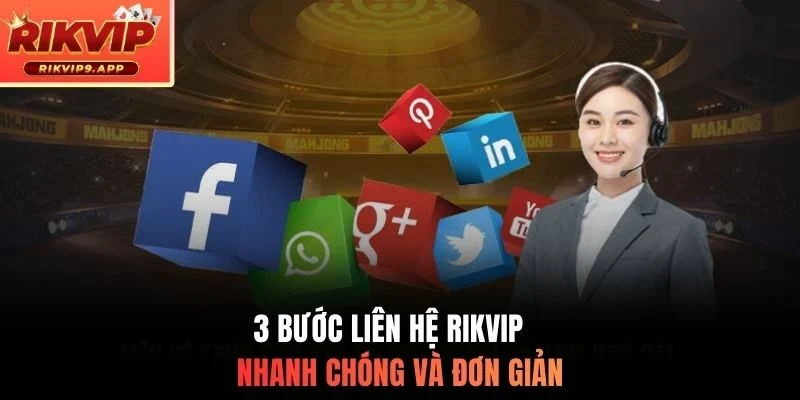 3 bước liên hệ Rikvip nhanh chóng và đơn giản