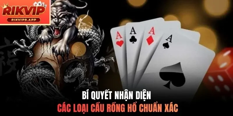 Bí quyết nhận diện các loại cầu rồng hổ chuẩn xác