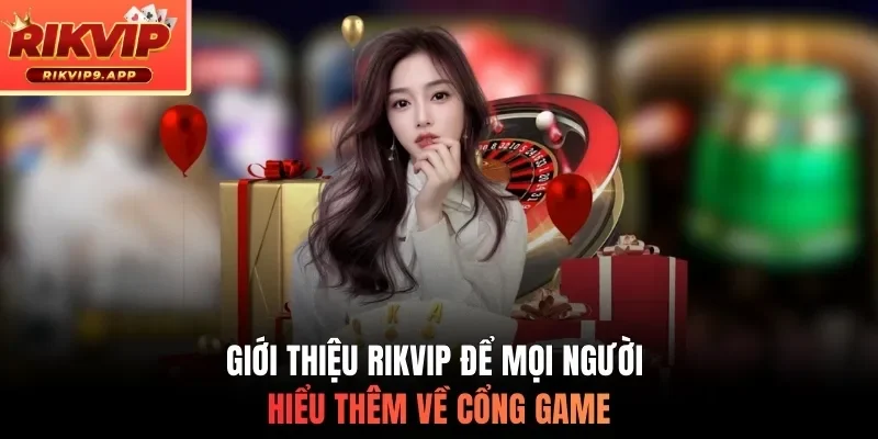 Giới thiệu Rikvip để mọi người hiểu thêm về cổng game