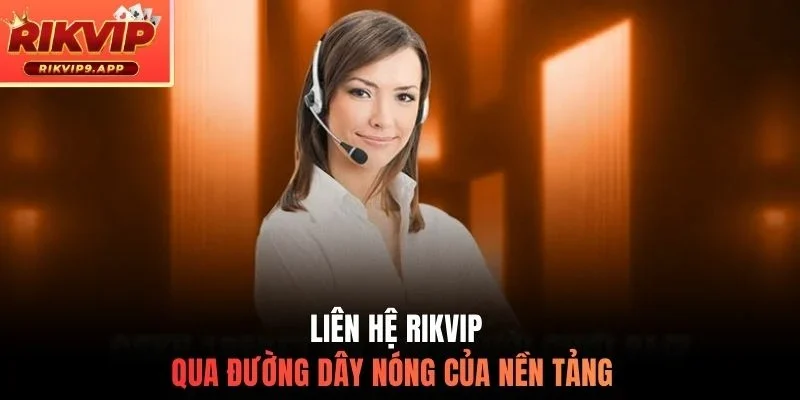 Liên hệ Rikvip qua đường dây nóng của nền tảng